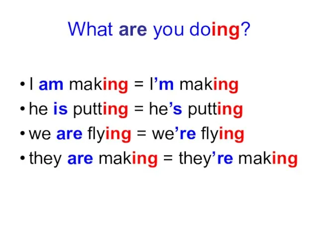 What are you doing? I am making = I’m making he