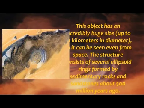 This object has an incredibly huge size (up to 50 kilometers