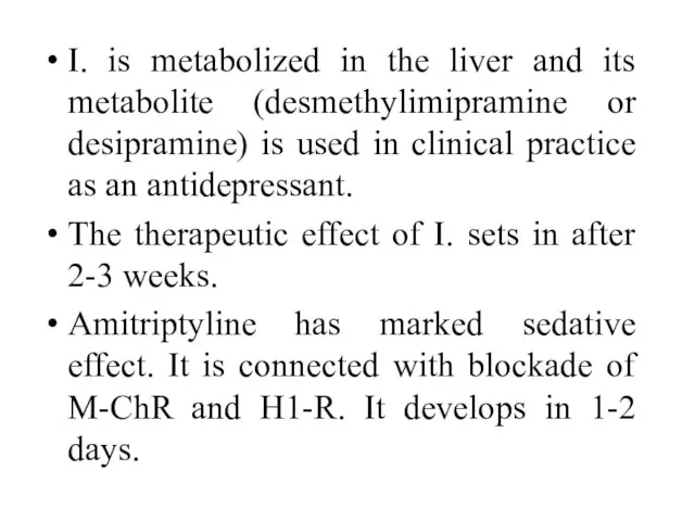 I. is metabolized in the liver and its metabolite (desmethylimipramine or