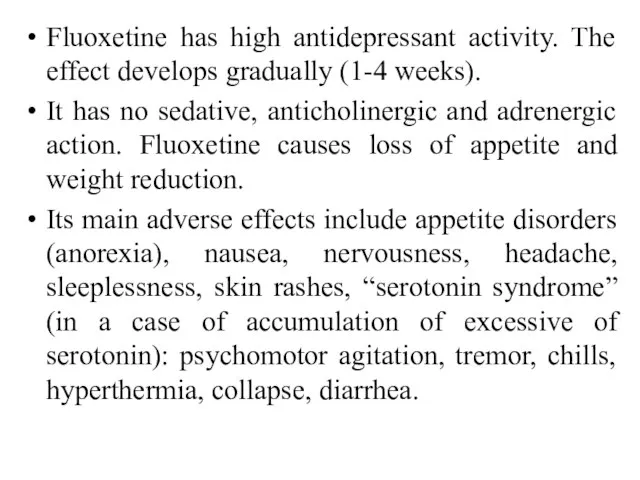 Fluoxetine has high antidepressant activity. The effect develops gradually (1-4 weeks).