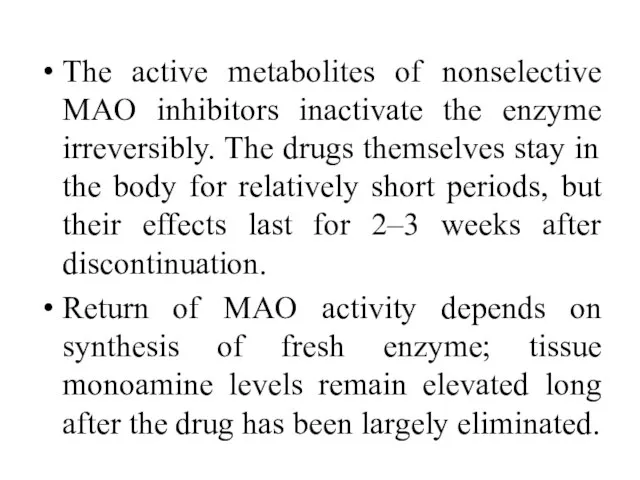 The active metabolites of nonselective MAO inhibitors inactivate the enzyme irreversibly.