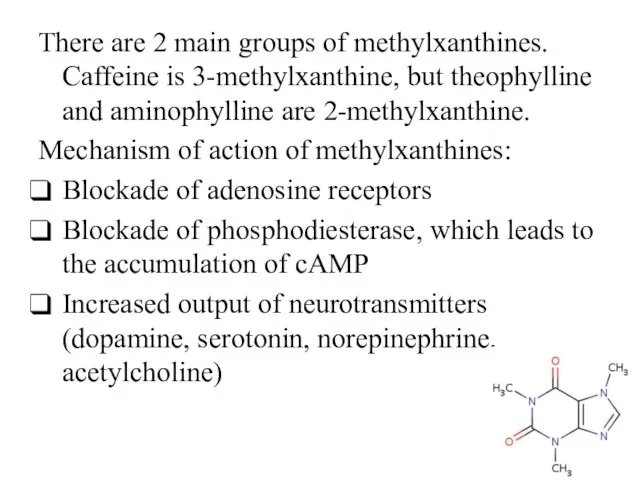 There are 2 main groups of methylxanthines. Caffeine is 3-methylxanthine, but