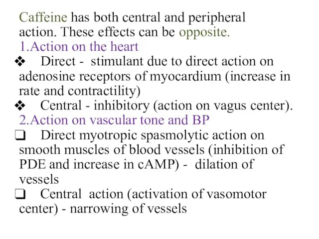 Caffeine has both central and peripheral action. These effects can be