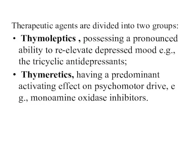 Therapeutic agents are divided into two groups: Thymoleptics , possessing a