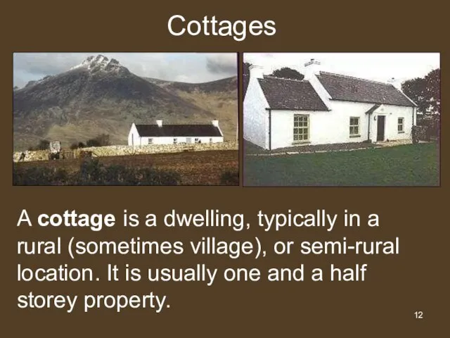 Cottages A cottage is a dwelling, typically in a rural (sometimes