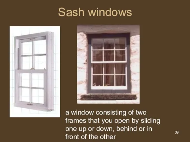 Sash windows a window consisting of two frames that you open