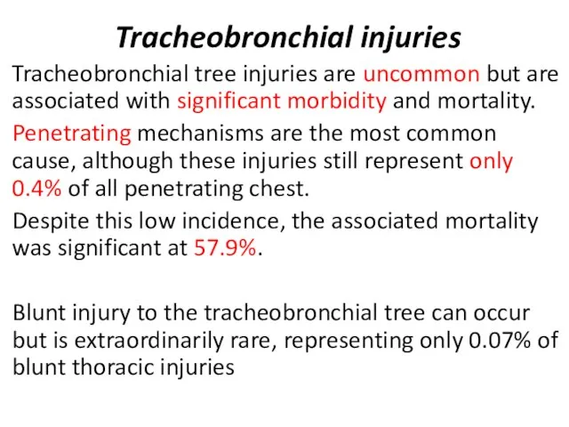 Tracheobronchial injuries Tracheobronchial tree injuries are uncommon but are associated with