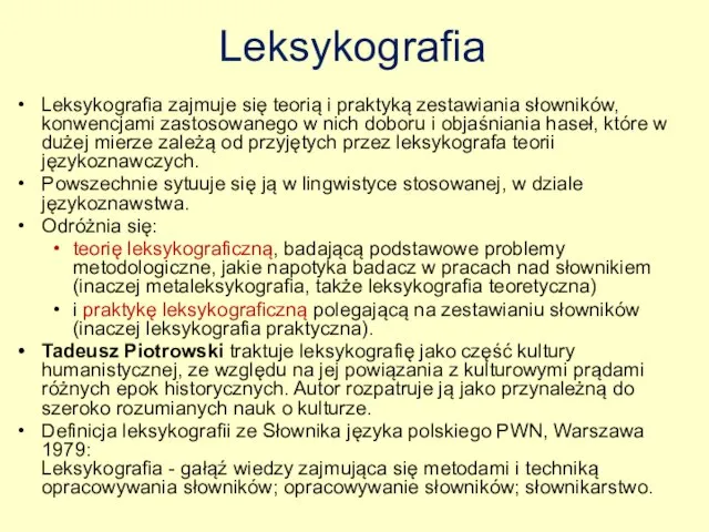 Leksykografia Leksykografia zajmuje się teorią i praktyką zestawiania słowników, konwencjami zastosowanego