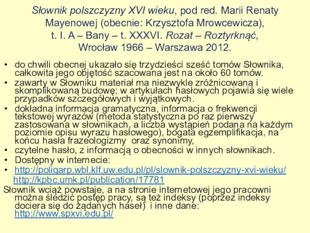 Słownik polszczyzny XVI wieku, pod red. Marii Renaty Mayenowej (obecnie: Krzysztofa