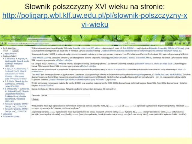 Słownik polszczyzny XVI wieku na stronie: http://poliqarp.wbl.klf.uw.edu.pl/pl/slownik-polszczyzny-xvi-wieku