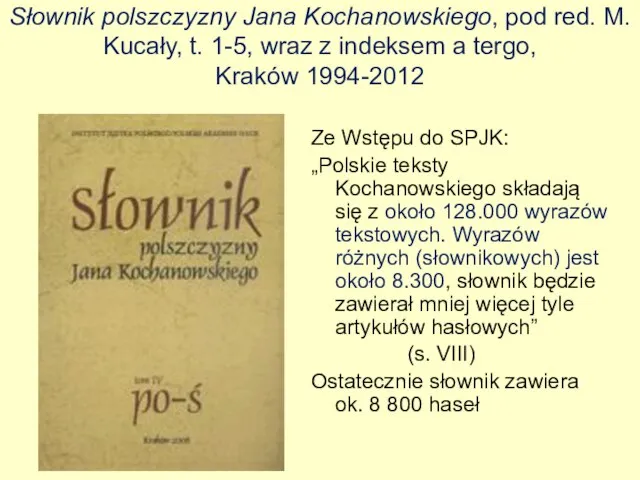 Słownik polszczyzny Jana Kochanowskiego, pod red. M. Kucały, t. 1-5, wraz