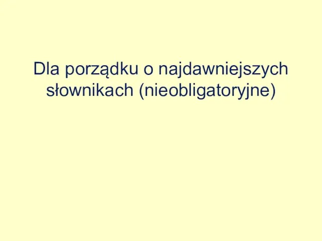 Dla porządku o najdawniejszych słownikach (nieobligatoryjne)