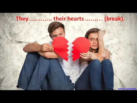 They ……….. their hearts ...…… (break). www.vk.com/egppt