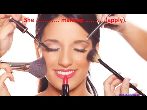 She ……….. makeup ...…… (apply). www.vk.com/egppt