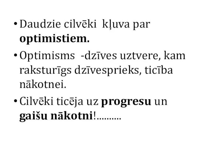 Daudzie cilvēki kļuva par optimistiem. Optimisms -dzīves uztvere, kam raksturīgs dzīvesprieks,