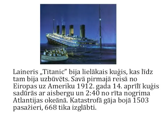 Laineris „Titanic” bija lielākais kuģis, kas līdz tam bija uzbūvēts. Savā