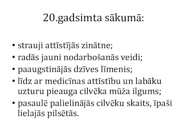 20.gadsimta sākumā: strauji attīstījās zinātne; radās jauni nodarbošanās veidi; paaugstinājās dzīves