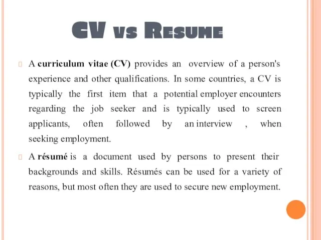 CV vs Resume A curriculum vitae (CV) provides an overview of