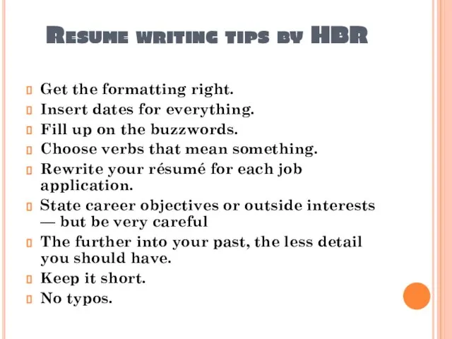 Resume writing tips by HBR Get the formatting right. Insert dates