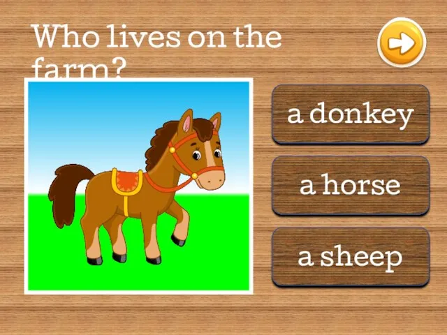 a donkey a horse a sheep Who lives on the farm?