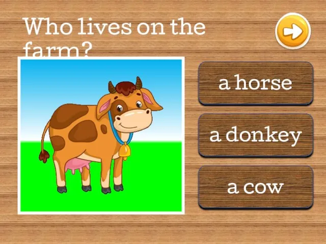 a horse a donkey a cow Who lives on the farm?