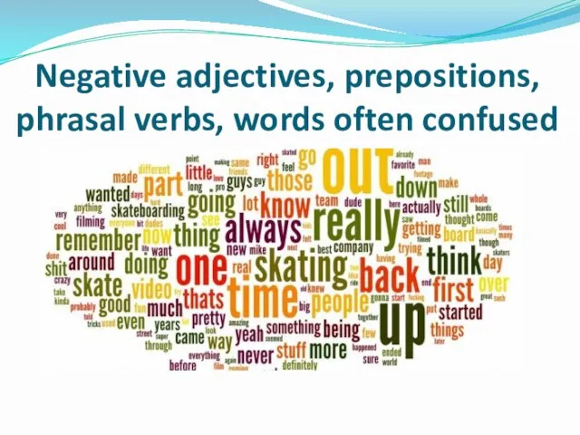 Negative adjectives, prepositions, phrasal verbs, words often confused