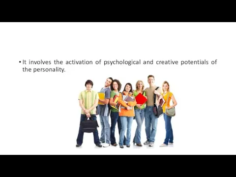 It involves the activation of psychological and creative potentials of the personality.