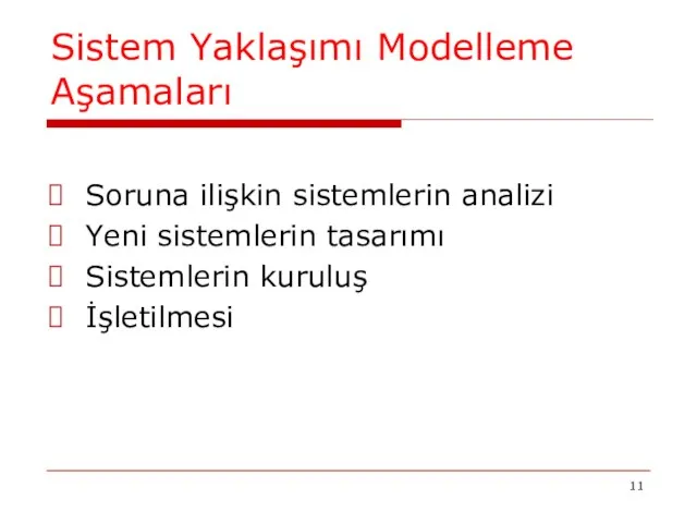 Sistem Yaklaşımı Modelleme Aşamaları Soruna ilişkin sistemlerin analizi Yeni sistemlerin tasarımı Sistemlerin kuruluş İşletilmesi