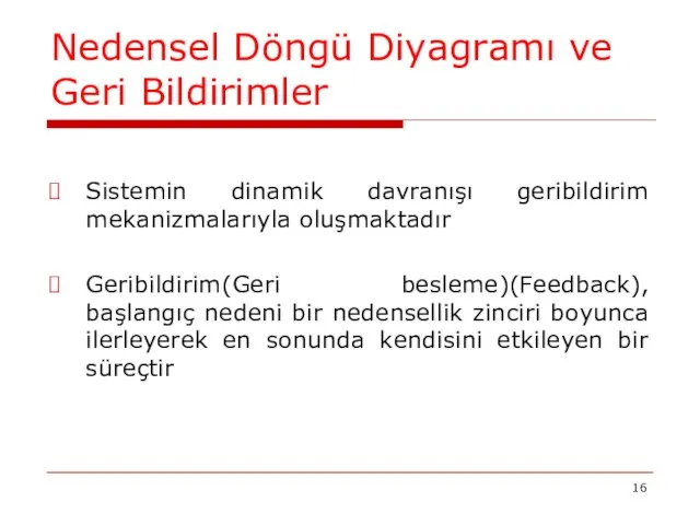 Nedensel Döngü Diyagramı ve Geri Bildirimler Sistemin dinamik davranışı geribildirim mekanizmalarıyla