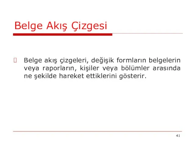 Belge Akış Çizgesi Belge akış çizgeleri, değişik formların belgelerin veya raporların,