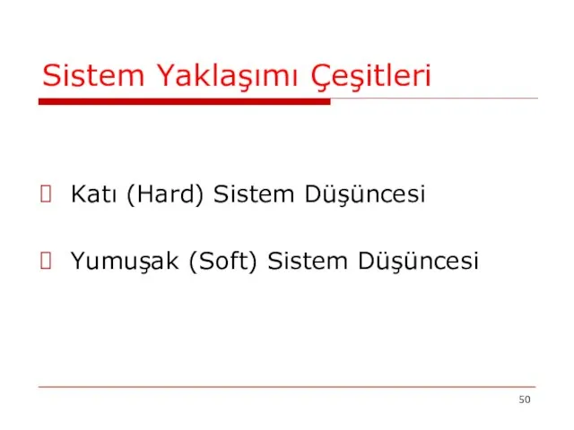 Sistem Yaklaşımı Çeşitleri Katı (Hard) Sistem Düşüncesi Yumuşak (Soft) Sistem Düşüncesi