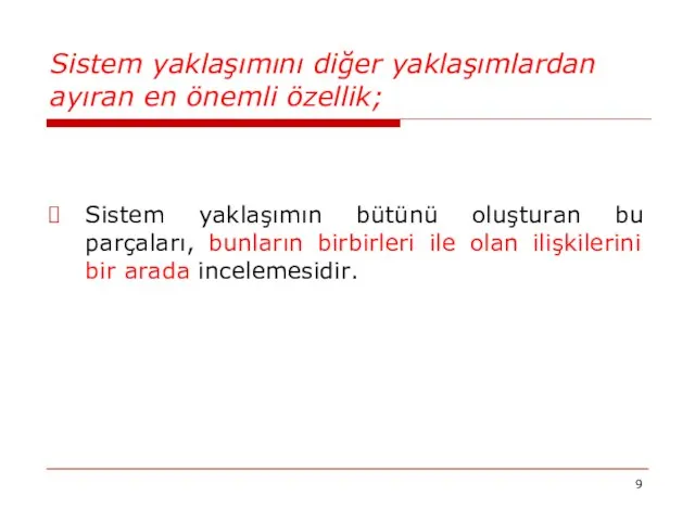 Sistem yaklaşımını diğer yaklaşımlardan ayıran en önemli özellik; Sistem yaklaşımın bütünü