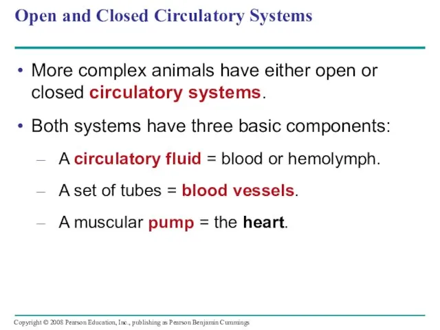 Open and Closed Circulatory Systems More complex animals have either open