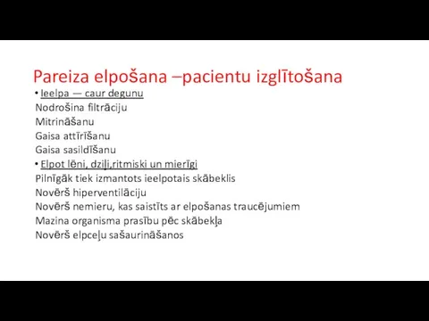 Pareiza elpošana –pacientu izglītošana Ieelpa — caur degunu Nodrošina filtrāciju Mitrināšanu