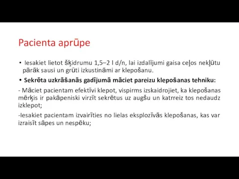 Pacienta aprūpe Iesakiet lietot šķidrumu 1,5–2 l d/n, lai izdalījumi gaisa