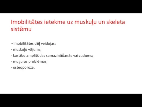 Imobilitātes ietekme uz muskuļu un skeleta sistēmu Imobilitātes dēļ veidojas: -