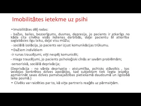 Imobilitātes ietekme uz psihi Imobilitātes dēļ rodas: - bažas, bailes, bezcerīgums,