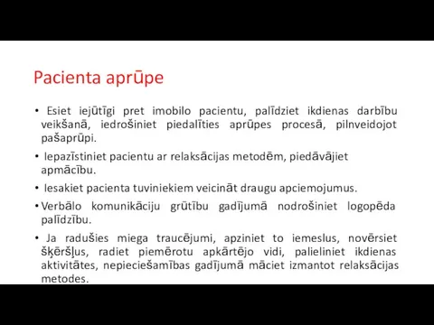 Pacienta aprūpe Esiet iejūtīgi pret imobilo pacientu, palīdziet ikdienas darbību veikšanā,