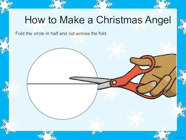 How to Make a Christmas Angel Fold the circle in half and cut across the fold.