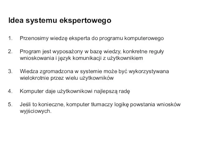 Idea systemu ekspertowego Przenosimy wiedzę eksperta do programu komputerowego Program jest