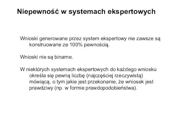 Niepewność w systemach ekspertowych Wnioski generowane przez system ekspertowy nie zawsze