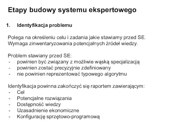 Etapy budowy systemu ekspertowego Identyfikacja problemu Polega na określeniu celu i