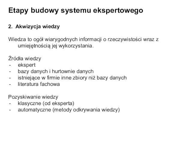 Etapy budowy systemu ekspertowego 2. Akwizycja wiedzy Wiedza to ogół wiarygodnych