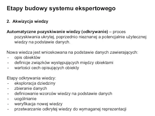 Etapy budowy systemu ekspertowego 2. Akwizycja wiedzy Automatyczne pozyskiwanie wiedzy (odkrywanie)