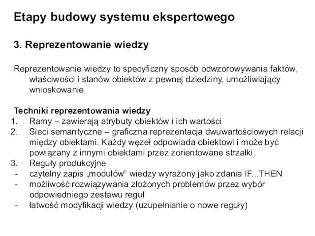 Etapy budowy systemu ekspertowego 3. Reprezentowanie wiedzy Reprezentowanie wiedzy to specyficzny