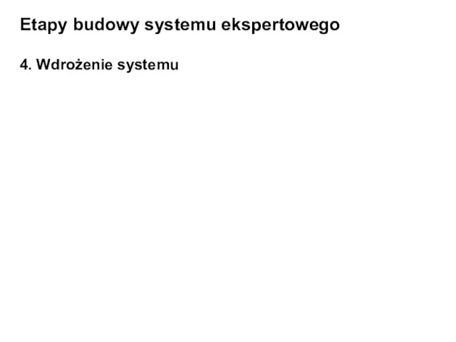 Etapy budowy systemu ekspertowego 4. Wdrożenie systemu