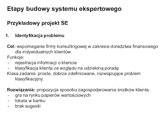 Etapy budowy systemu ekspertowego Przykładowy projekt SE Identyfikacja problemu Cel: wspomaganie