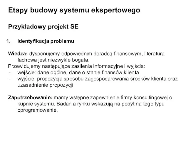 Etapy budowy systemu ekspertowego Przykładowy projekt SE Identyfikacja problemu Wiedza: dysponujemy