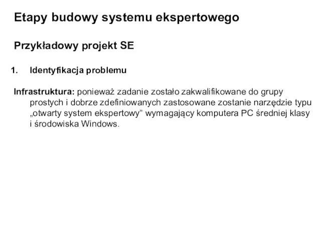 Etapy budowy systemu ekspertowego Przykładowy projekt SE Identyfikacja problemu Infrastruktura: ponieważ