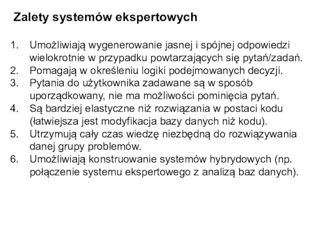 Zalety systemów ekspertowych Umożliwiają wygenerowanie jasnej i spójnej odpowiedzi wielokrotnie w